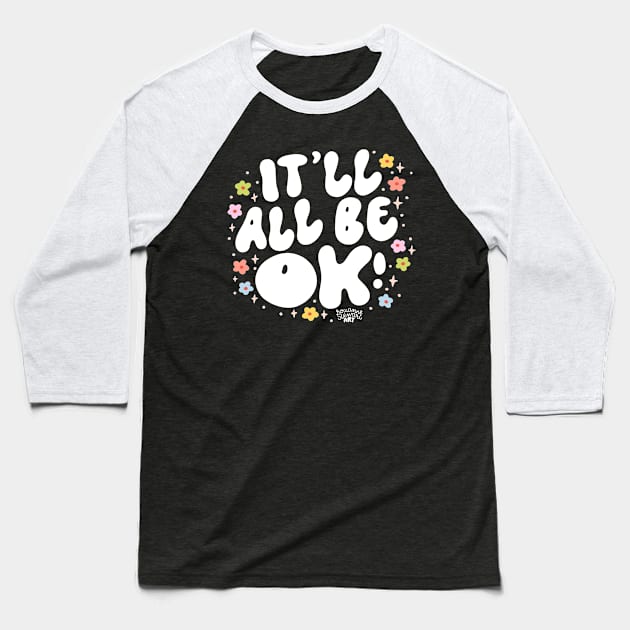 It'll all be ok Baseball T-Shirt by Roxanne Stewart Art